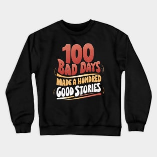 100 bad days made a hundred good stories | Quote Crewneck Sweatshirt